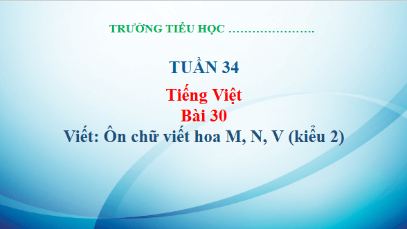 Giáo án điện tử Viết trang 131 Tập 2 lớp 3 | PPT Tiếng Việt lớp 3 Kết nối tri thức