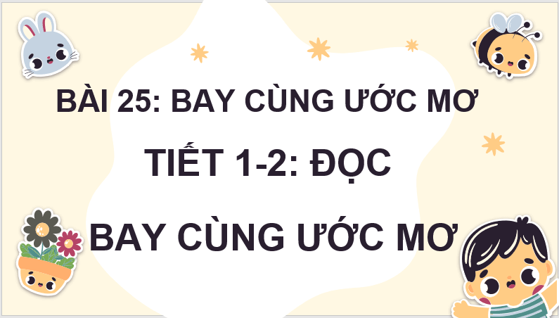 Giáo án điện tử Bay cùng ước mơ lớp 4 | PPT Tiếng Việt lớp 4 Kết nối tri thức