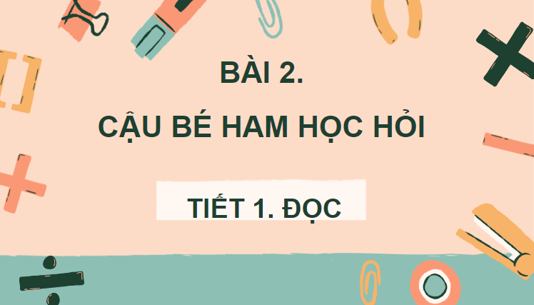 Giáo án điện tử Cậu bé ham học hỏi lớp 4 | PPT Tiếng Việt lớp 4 Chân trời sáng tạo