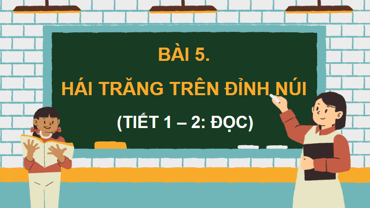 Giáo án điện tử Hái trăng trên đỉnh núi lớp 4 | PPT Tiếng Việt lớp 4 Chân trời sáng tạo