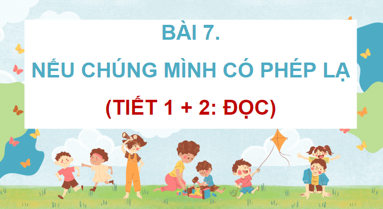 Giáo án điện tử Nếu chúng mình có phép lạ lớp 4 | PPT Tiếng Việt lớp 4 Chân trời sáng tạo