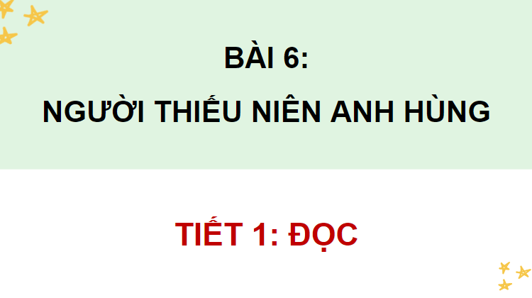 Giáo án điện tử Người thiếu niên anh hùng lớp 4 | PPT Tiếng Việt lớp 4 Chân trời sáng tạo