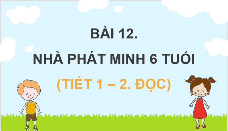 Giáo án điện tử Nhà phát minh 6 tuổi lớp 4 | PPT Tiếng Việt lớp 4 Kết nối tri thức