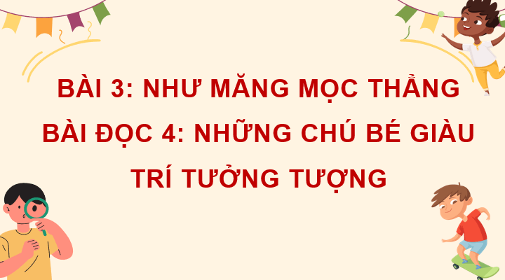 Giáo án điện tử Những chú bé giàu trí tưởng tượng lớp 4 | PPT Tiếng Việt lớp 4 Cánh diều