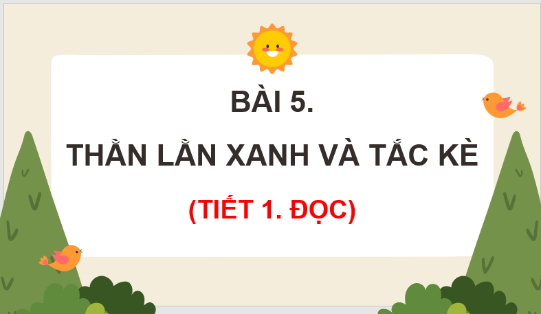 Giáo án điện tử Thằn lằn xanh và tắc kè lớp 4 | PPT Tiếng Việt lớp 4 Kết nối tri thức