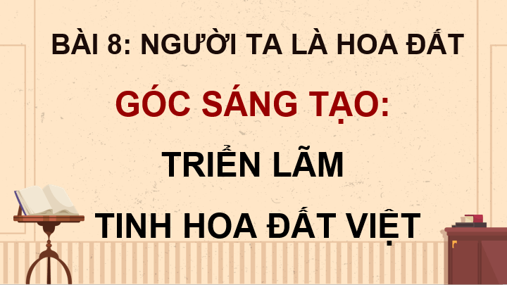 Giáo án điện tử Triển lãm Tinh hoa đất Việt lớp 4 | PPT Tiếng Việt lớp 4 Cánh diều