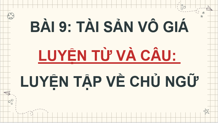 Giáo án điện tử Luyện tập về chủ ngữ lớp 4 | PPT Tiếng Việt lớp 4 Cánh diều