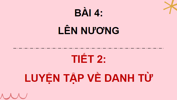 Giáo án điện tử (Luyện từ và câu lớp 4) Luyện tập về danh từ | PPT Tiếng Việt lớp 4 Chân trời sáng tạo