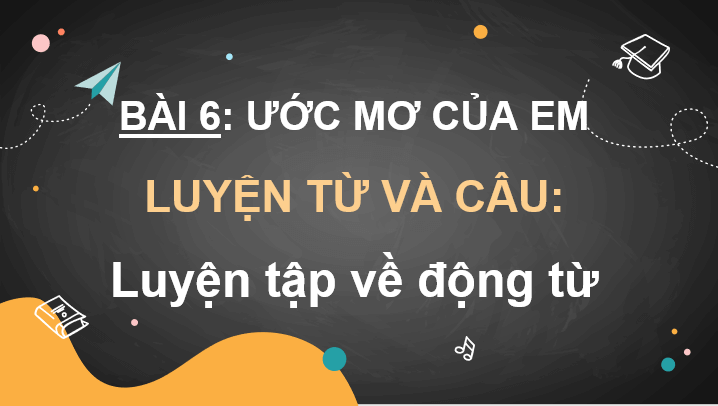 Giáo án điện tử Luyện tập về động từ lớp 4 | PPT Tiếng Việt lớp 4 Cánh diều