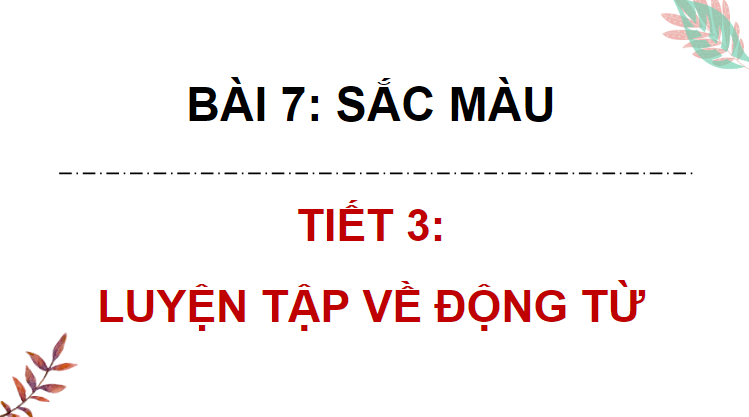 Giáo án điện tử (Luyện từ và câu lớp 4) Luyện tập về động từ (trang 34, 35) | PPT Tiếng Việt lớp 4 Chân trời sáng tạo