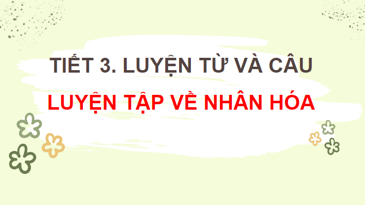 Giáo án điện tử (Luyện từ và câu lớp 4) Luyện tập về nhân hoá (trang 121) | PPT Tiếng Việt lớp 4 Chân trời sáng tạo