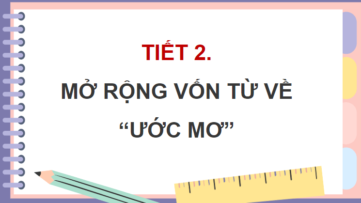 Giáo án điện tử (Luyện từ và câu lớp 4) Mở rộng vốn từ Ước mơ | PPT Tiếng Việt lớp 4 Chân trời sáng tạo