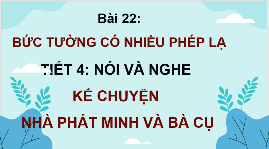 Giáo án điện tử Nhà phát minh và bà cụ lớp 4 | PPT Tiếng Việt lớp 4 Kết nối tri thức