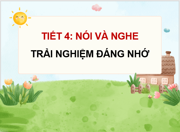 Giáo án điện tử Trải nghiệm đáng nhớ lớp 4 | PPT Tiếng Việt lớp 4 Kết nối tri thức