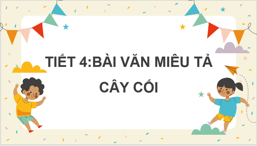 Giáo án điện tử Bài văn miêu tả cây cối lớp 4 | PPT Tiếng Việt lớp 4 Chân trời sáng tạo
