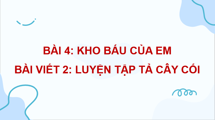 Giáo án điện tử Luyện tập tả cây cối (trang 56, 57) lớp 4 | PPT Tiếng Việt lớp 4 Cánh diều