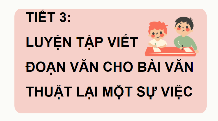 Giáo án điện tử Luyện tập viết đoạn văn cho bài văn thuật lại một sự việc lớp 4 | PPT Tiếng Việt lớp 4 Chân trời sáng tạo