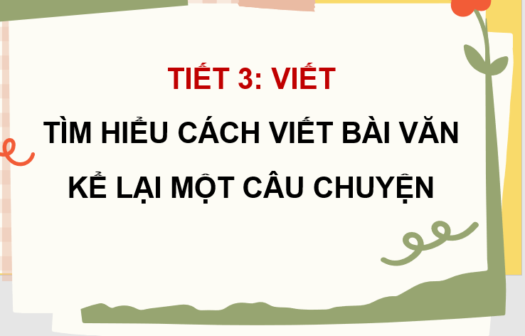 Giáo án điện tử Tìm hiểu cách viết bài văn kể lại một câu chuyện lớp 4 | PPT Tiếng Việt lớp 4 Kết nối tri thức