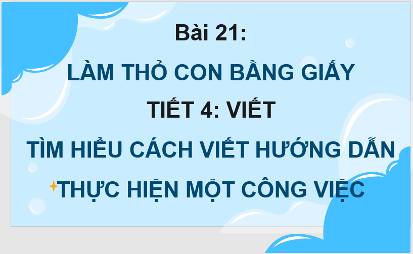 Giáo án điện tử Tìm hiểu cách viết hướng dẫn thực hiện một công việc lớp 4 | PPT Tiếng Việt lớp 4 Kết nối tri thức