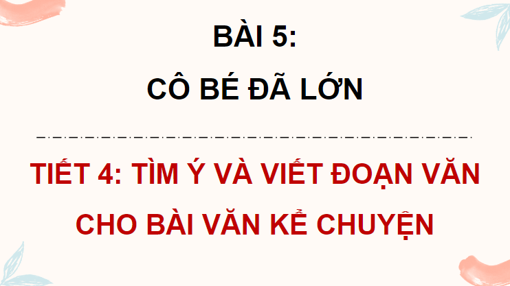 Giáo án điện tử Tìm ý và viết đoạn văn cho bài văn kể chuyện lớp 4 | PPT Tiếng Việt lớp 4 Chân trời sáng tạo