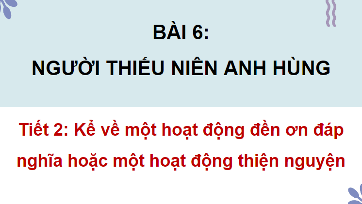 Giáo án điện tử Kể về một hoạt động đền ơn đáp nghĩa hoặc một hoạt động thiện nguyện lớp 4 | PPT Tiếng Việt lớp 4 Chân trời sáng tạo