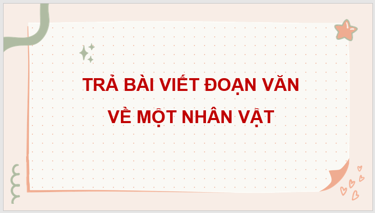 Giáo án điện tử Trả bài viết đoạn văn về một nhân vật lớp 4 | PPT Tiếng Việt lớp 4 Cánh diều