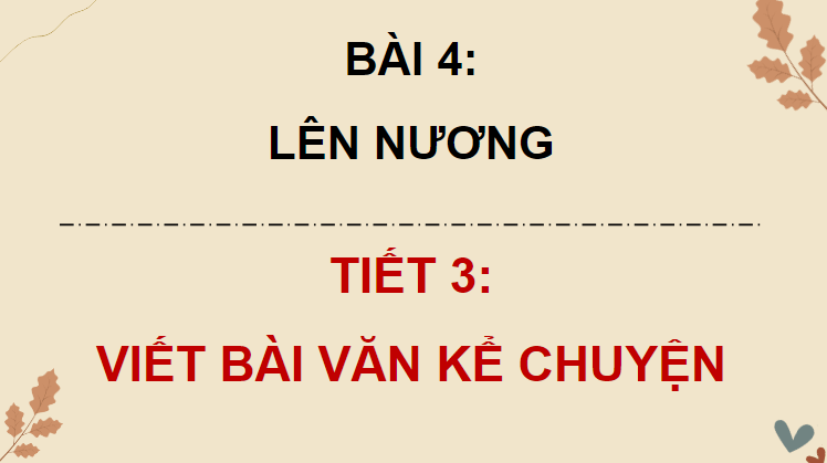 Giáo án điện tử Viết bài văn kể chuyện lớp 4 | PPT Tiếng Việt lớp 4 Chân trời sáng tạo