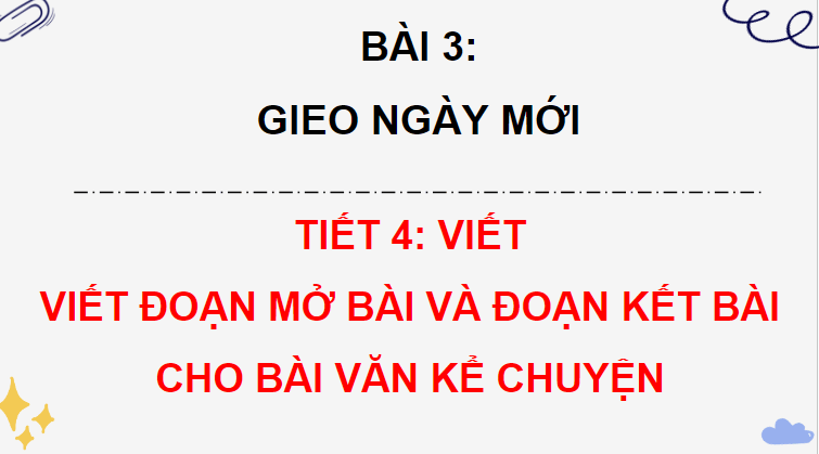 Giáo án điện tử Viết đoạn mở bài và đoạn kết bài cho bài văn kể chuyện lớp 4 | PPT Tiếng Việt lớp 4 Chân trời sáng tạo