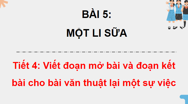 Giáo án điện tử Viết đoạn mở bài và đoạn kết bài cho bài văn thuật lại một sự việc lớp 4 | PPT Tiếng Việt lớp 4 Chân trời sáng tạo