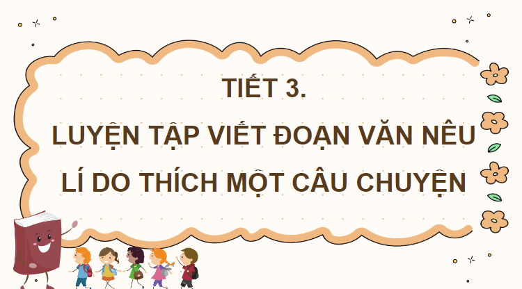 Giáo án điện tử Viết đoạn văn nêu lí do em thích một câu chuyện đã đọc, đã nghe về tình cảm gia đình hoặc tình bạn lớp 4 | PPT Tiếng Việt lớp 4 Chân trời sáng tạo