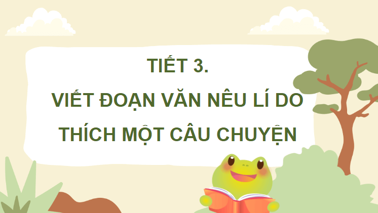 Giáo án điện tử Viết đoạn văn nêu lí do thích một câu chuyện lớp 4 | PPT Tiếng Việt lớp 4 Chân trời sáng tạo
