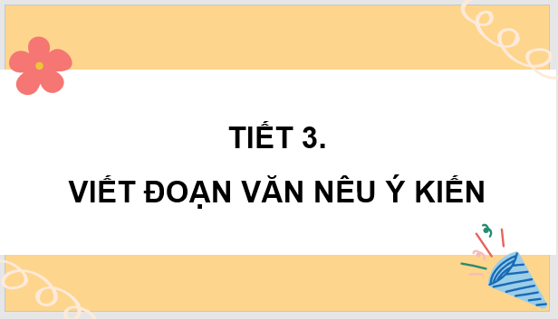 Giáo án điện tử Viết đoạn văn nêu ý kiến lớp 4 | PPT Tiếng Việt lớp 4 Kết nối tri thức