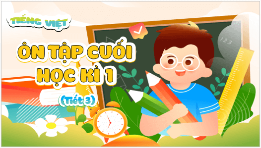 Giáo án điện tử Ôn tập cuối học kì 1 lớp 5 Tiết 3 | PPT Tiếng Việt lớp 5 Cánh diều
