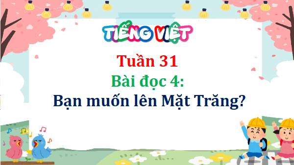 Giáo án điện tử Bạn muốn lên Mặt Trăng lớp 5 | PPT Tiếng Việt lớp 5 Cánh diều