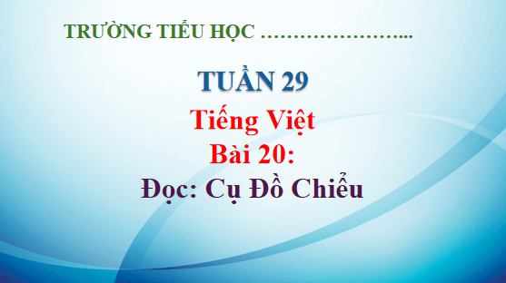 Giáo án điện tử Cụ Đồ Chiểu lớp 5 | PPT Tiếng Việt lớp 5 Kết nối tri thức