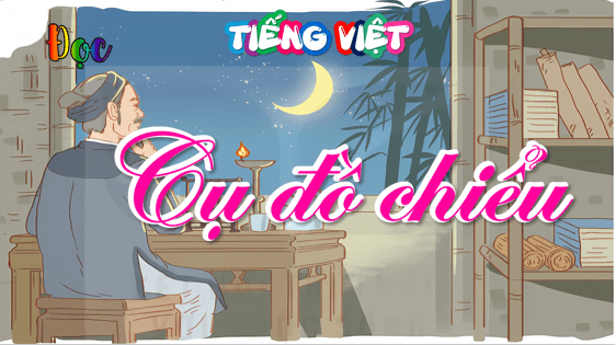 Giáo án điện tử Cụ Đồ Chiểu lớp 5 | PPT Tiếng Việt lớp 5 Kết nối tri thức