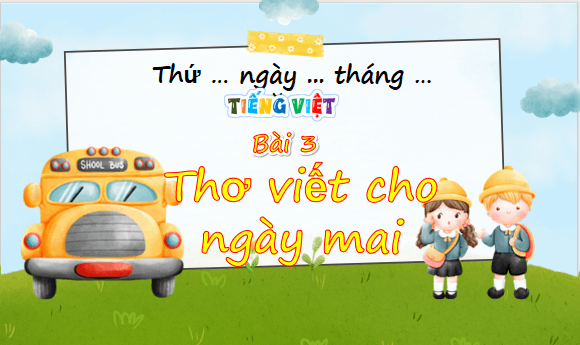Giáo án điện tử Thơ viết cho ngày mai lớp 5 | PPT Tiếng Việt lớp 5 Chân trời sáng tạo