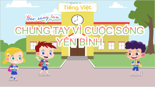 Giáo án điện tử Chung tay vì cuộc sống yên bình lớp 5 | PPT Tiếng Việt lớp 5 Cánh diều
