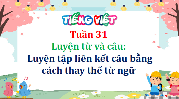 Giáo án điện tử Luyện từ và câu: Luyện tập liên kết câu bằng cách thay thế từ ngữ lớp 5 | PPT Tiếng Việt lớp 5 Cánh diều