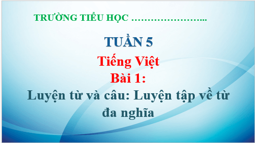 Giáo án điện tử Luyện từ và câu: Luyện tập về từ đa nghĩa trang 48 lớp 5 | PPT Tiếng Việt lớp 5 Chân trời sáng tạo