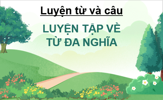 Giáo án điện tử Luyện từ và câu: Luyện tập về từ đa nghĩa trang 48 lớp 5 | PPT Tiếng Việt lớp 5 Chân trời sáng tạo