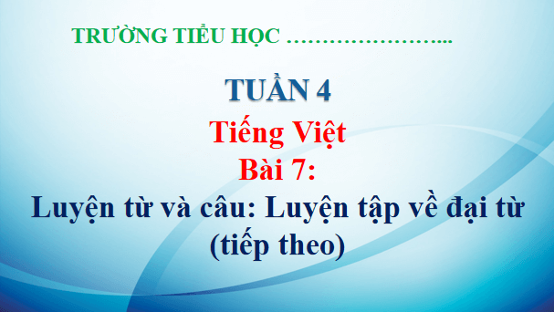 Giáo án điện tử Luyện từ và câu: Luyện tập về đại từ (tiếp theo) lớp 5 | PPT Tiếng Việt lớp 5 Kết nối tri thức