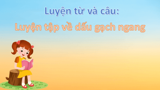 Giáo án điện tử Luyện từ và câu: Luyện tập về dấu gạch ngang lớp 5 | PPT Tiếng Việt lớp 5 Cánh diều