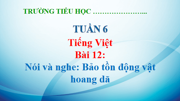 Giáo án điện tử Bảo tồn động vật hoang dã lớp 5 | PPT Tiếng Việt lớp 5 Kết nối tri thức