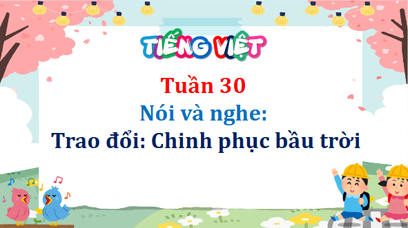 Giáo án điện tử Trao đổi: Chinh phục bầu trời lớp 5 | PPT Tiếng Việt lớp 5 Cánh diều