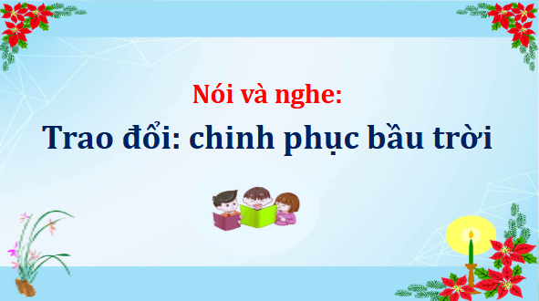 Giáo án điện tử Trao đổi: Chinh phục bầu trời lớp 5 | PPT Tiếng Việt lớp 5 Cánh diều