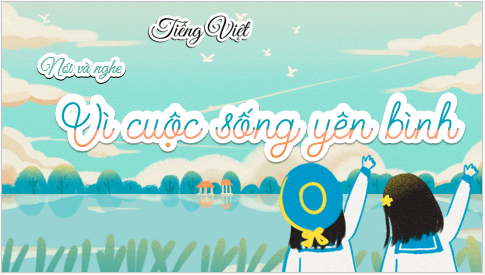 Giáo án điện tử Trao đổi: Vì cuộc sống yên bình lớp 5 | PPT Tiếng Việt lớp 5 Cánh diều