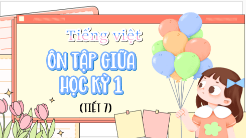 Giáo án điện tử Ôn tập giữa học kì 1 lớp 5 Tiết 7 | PPT Tiếng Việt lớp 5 Cánh diều