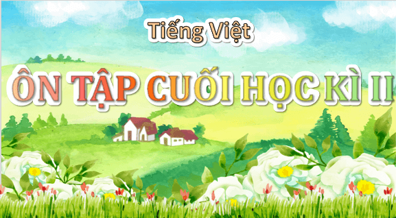 Giáo án điện tử Ôn tập cuối học kì 2 Tiết 1 lớp 5 | PPT Tiếng Việt lớp 5 Chân trời sáng tạo