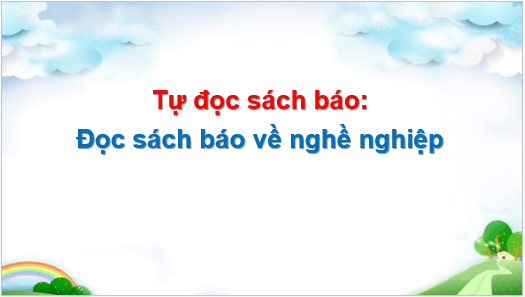 Giáo án điện tử Đọc sách báo về nghề nghiệp lớp 5 | PPT Tiếng Việt lớp 5 Cánh diều
